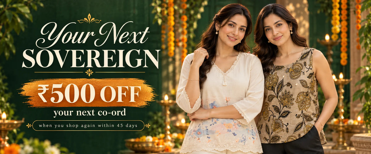 Your Next SOVEREIGN. ₹500 off your next co-ord when you shop again within 45 days.